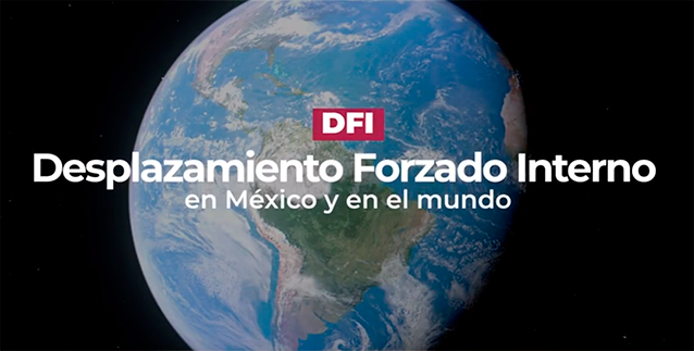 Desplazamiento Forzado Interno en México y en el Mundo